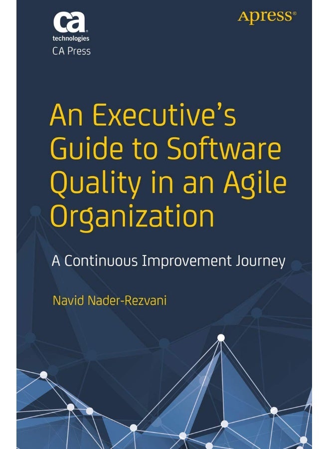 An Executive's Guide to Software Quality in an Agile Organization: A Continuous Improvement Journey