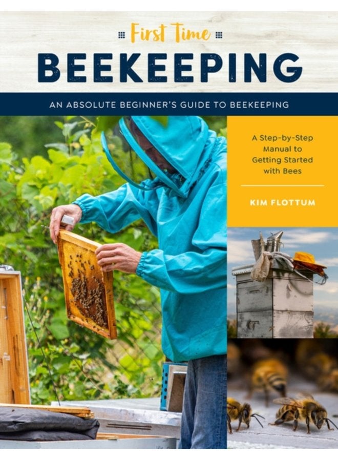 First Time Beekeeping An Absolute Beginner s Guide to Beekeeping A Step by Step Manual to Getting Started with Bees Volume 13 - Paperback