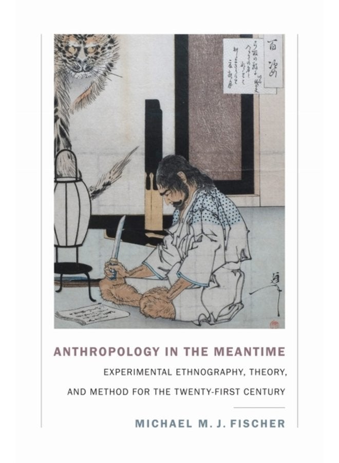 Anthropology in the Meantime Experimental Ethnography Theory and Method for the Twenty First Century - Paperback