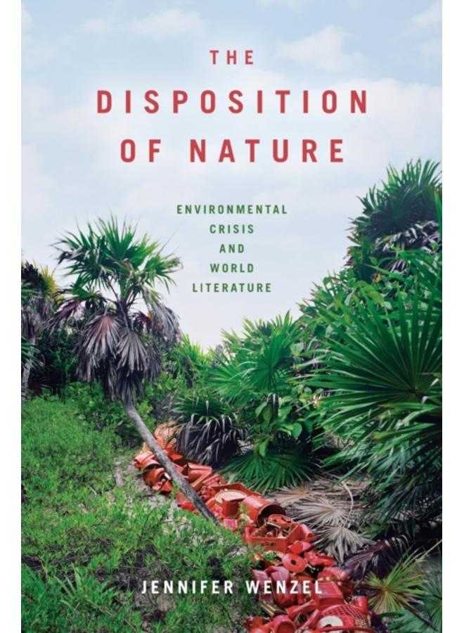 The Disposition of Nature : Environmental Crisis and World Literature
