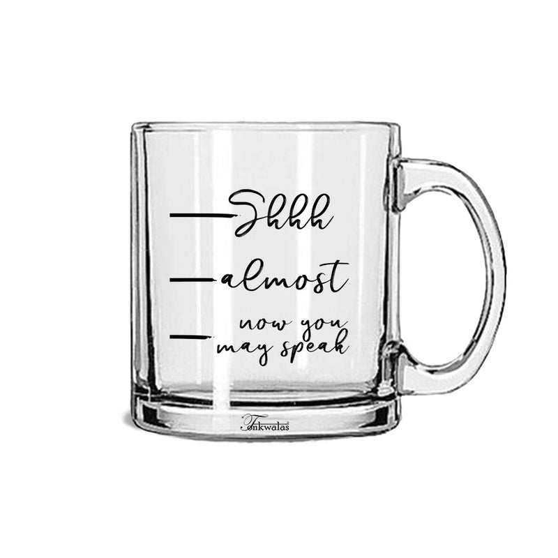 TONKWALAS Coffee Measuring Mug - Shhh Almost Now You May Speak Printed Transparent Glass Coffee and Tea Mug Best Funny Gifts (325 ML) - Image 5