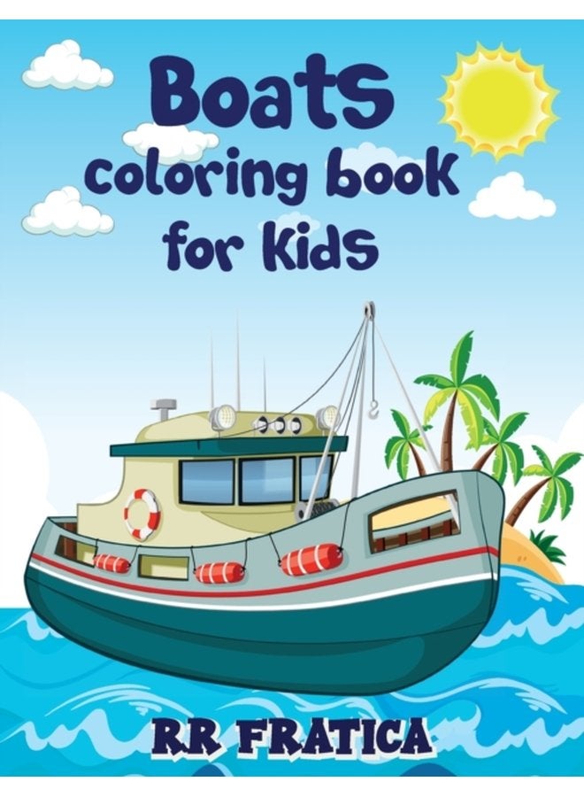 Boats coloring book for kids Awesome Boats Coloring Activity Book For Kids and beginners With Beautiful Illustrations Of Boats This coloring book is ideal for kids teenagers of any age who love - Paperback