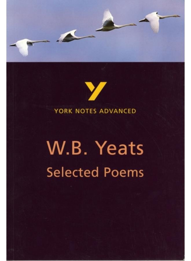 Selected Poems of W B Yeats: York Notes Advanced everything you need to catch up, study and prepare for and 2023 and 2024 exams and assessments 