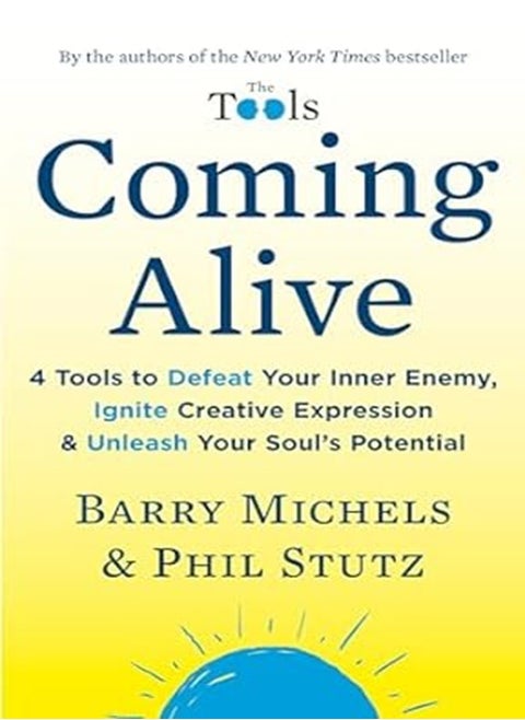 Coming Alive 4 Tools to Defeat Your Inner Enemy Ignite Creative Expression and Unleash Your Soul's Potential
