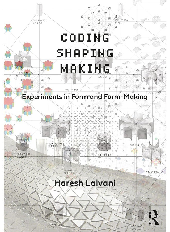 Coding, Shaping, Making: Experiments in Form and Form-Making