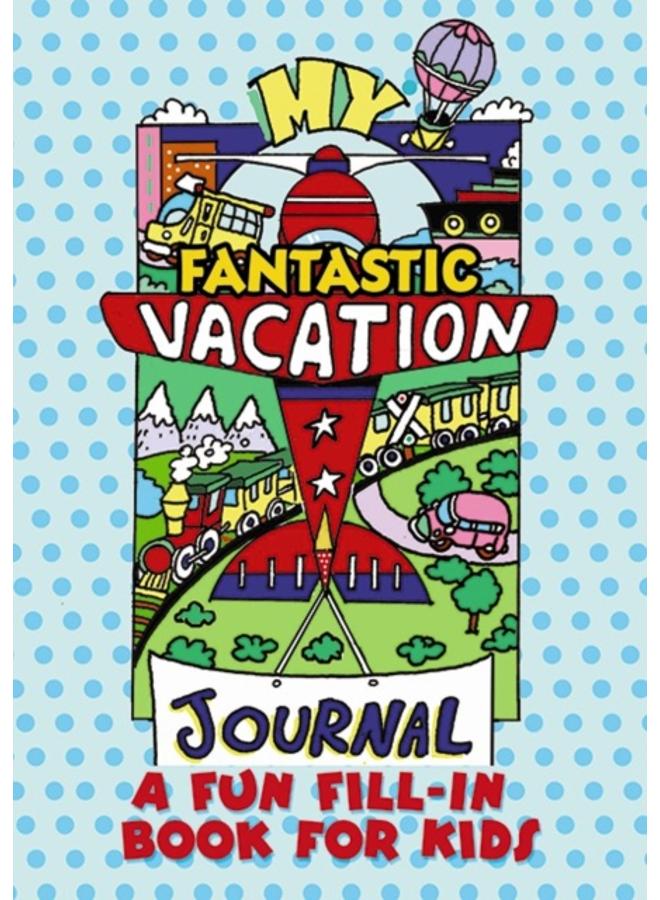 My Fantastic Vacation Journal : A Fun Fill-in Book for Kids 