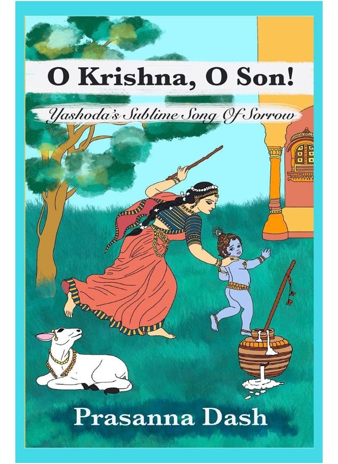 Notion Press O Krishna, O Son!: Yashoda's Sublime Song of Sorrow 