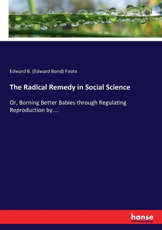 The Radical Remedy in Social Science: Or, Borning Better Babies through Regulating Reproduction by.... - pzsku/Z65A0B231CBBFE2199FCBZ/45/1749025662/c066adf9-b96c-4b2d-8f43-6b3e008b2199