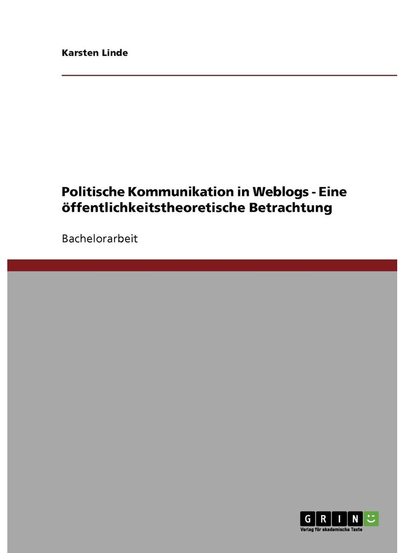 Politische Kommunikation in Weblogs - Eine öffentlichkeitstheoretische Betrachtung 