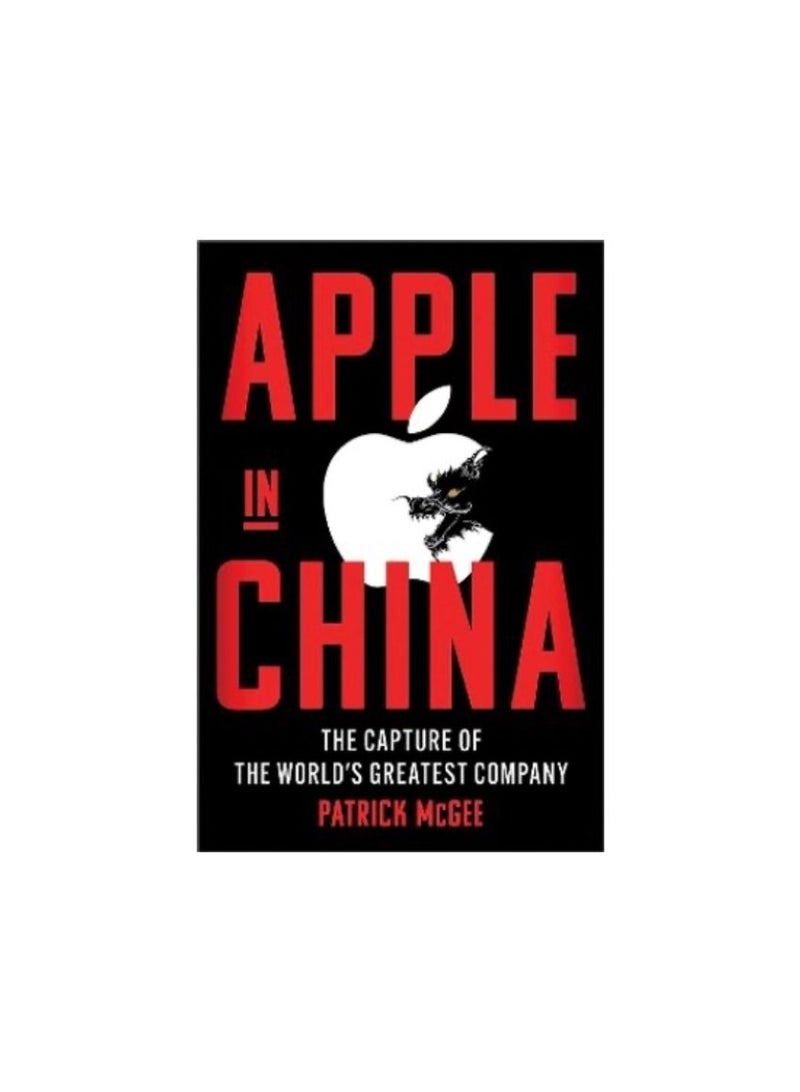 Apple in China : The Capture of the World's Greatest Company