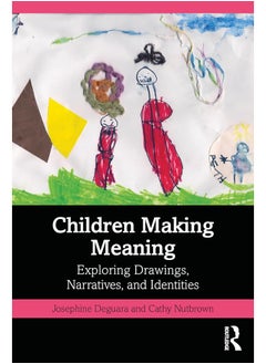 Children Making Meaning: Exploring Drawings, Narratives, and Identities