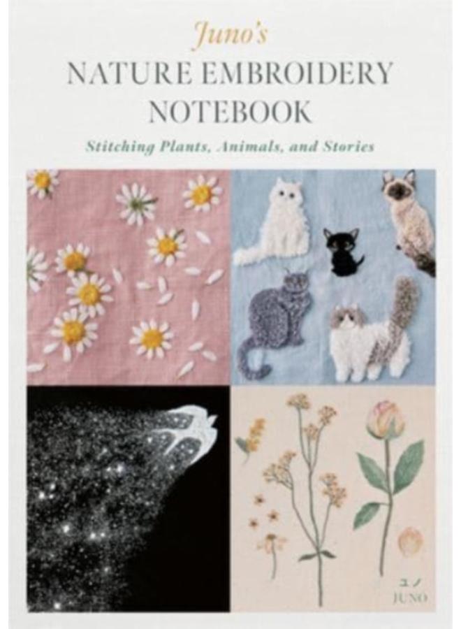Juno's Nature Embroidery Notebook : Stitching Plants, Animals, and Stories