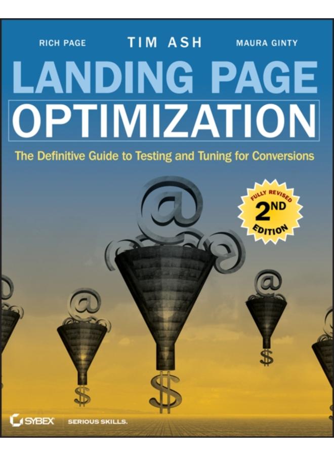 Landing Page Optimization : The Definitive Guide to Testing and Tuning for Conversions 