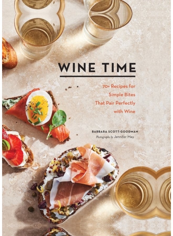 Wine Time 70 Recipes for Simple Bites That Pair Perfectly with Wine - Hardback