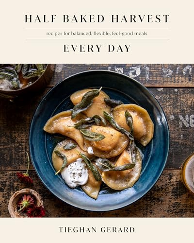 Half Baked Harvest Every Day Recipes For Balanced Flexible Feelgood Meals A Cookbook