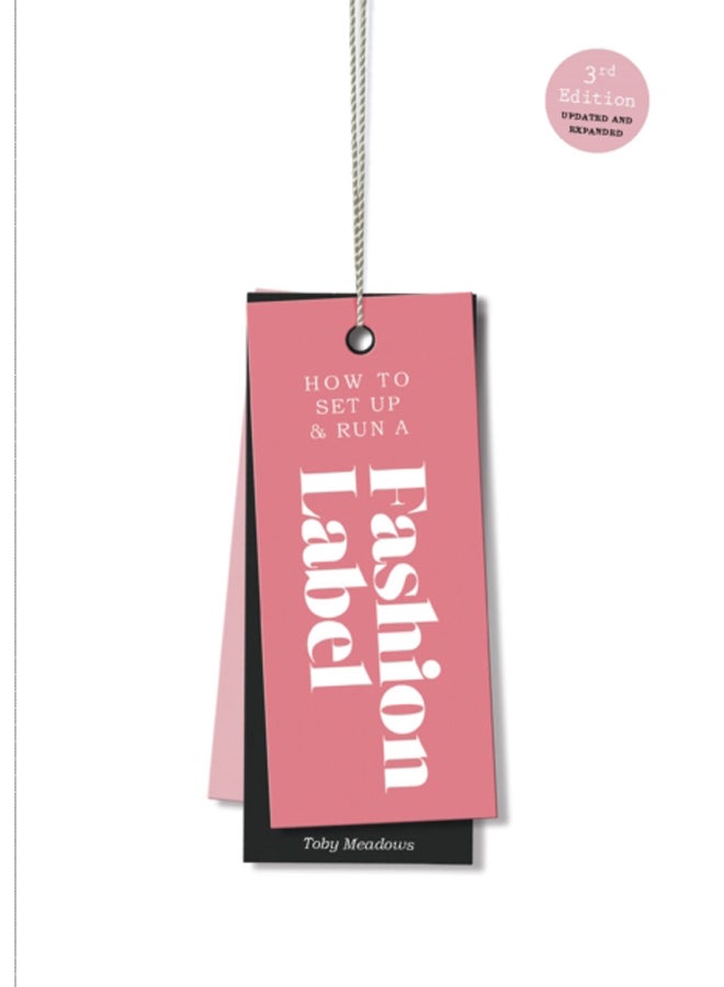 How to Set Up & Run a Fashion Label : Third Edition 