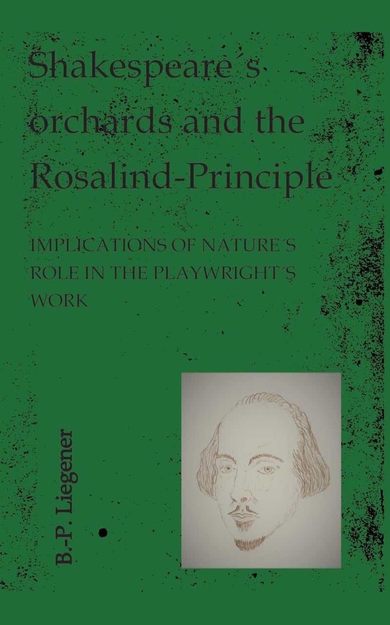 Shakespeare´s orchards and the Rosalind-principle: IMPLICATIONS OF NATURE´S ROLE IN THE PLAYWRIGHT´S WORK