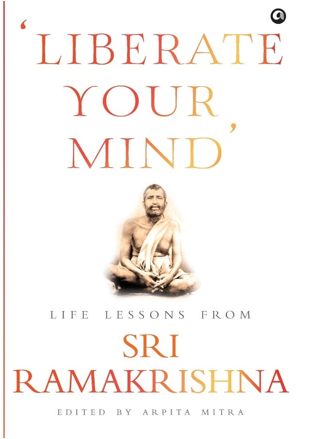 Liberate Your Mind': Life Lessons from Sri Ramakrishna 