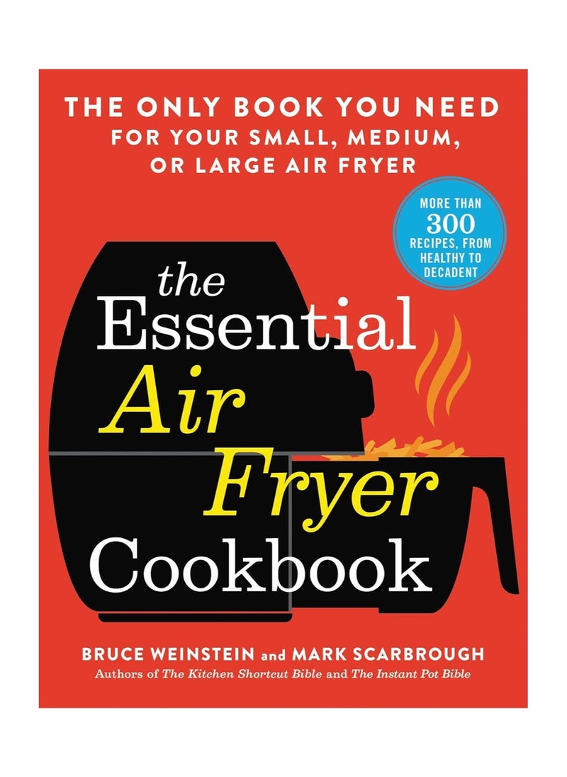 The Essential Air Fryer Cookbook The Only Book You Need for Your Small Medium or Large Air Fryer 
