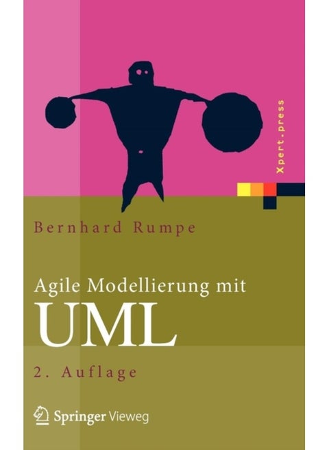 Agile Modellierung mit UML: Codegenerierung, Testfälle, Refactoring (Xpert.press)
