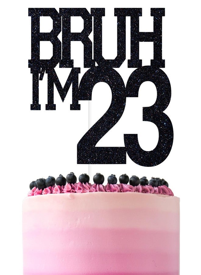 ZACHAKO Black Glitter Bruh I'm 23 Cake Topper, Happy 23rd Birthday/Bro I'm 23, Funny 23rd Birthday Party Decorations Supplies - Image 1