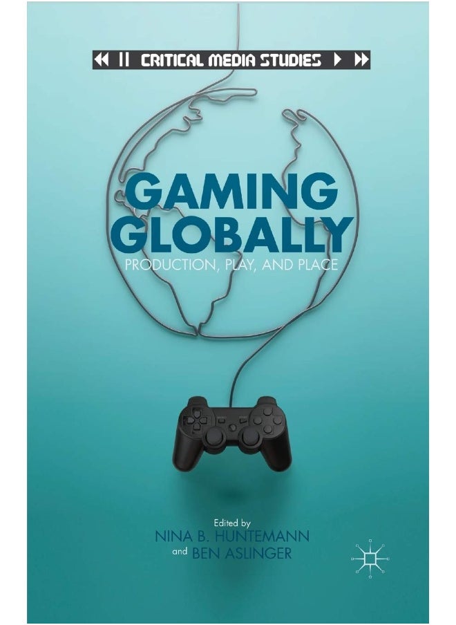Gaming Globally: Production, Play, and Place 