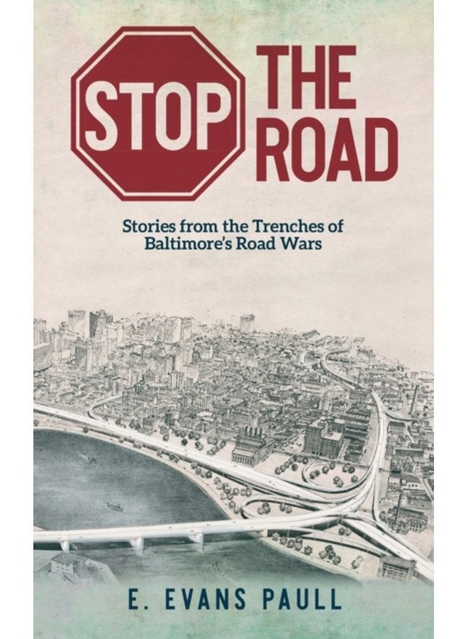 Stop the Road Stories from the Trenches of Baltimore s Road Wars - Hardback