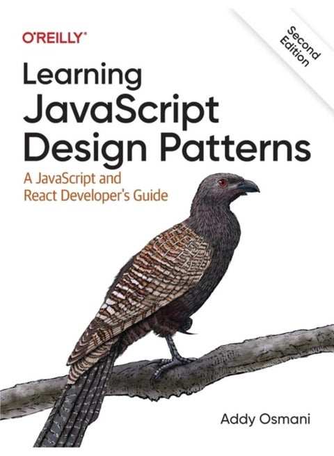 Learning JavaScript Design Patterns : A JavaScript and React Developer's Guide