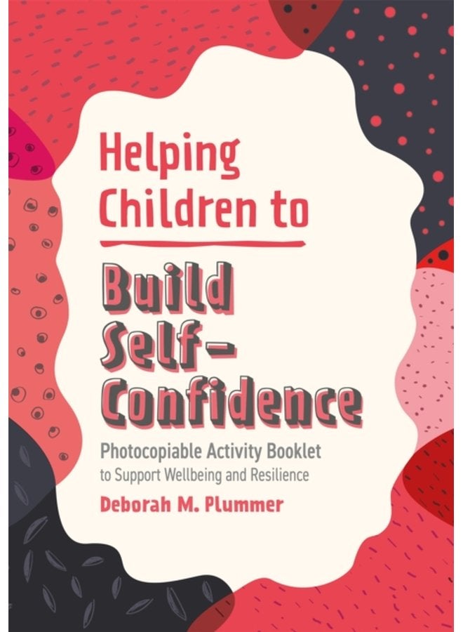 Helping Children to Build Self Confidence Photocopiable Activity Booklet to Support Wellbeing and Resilience - Paperback