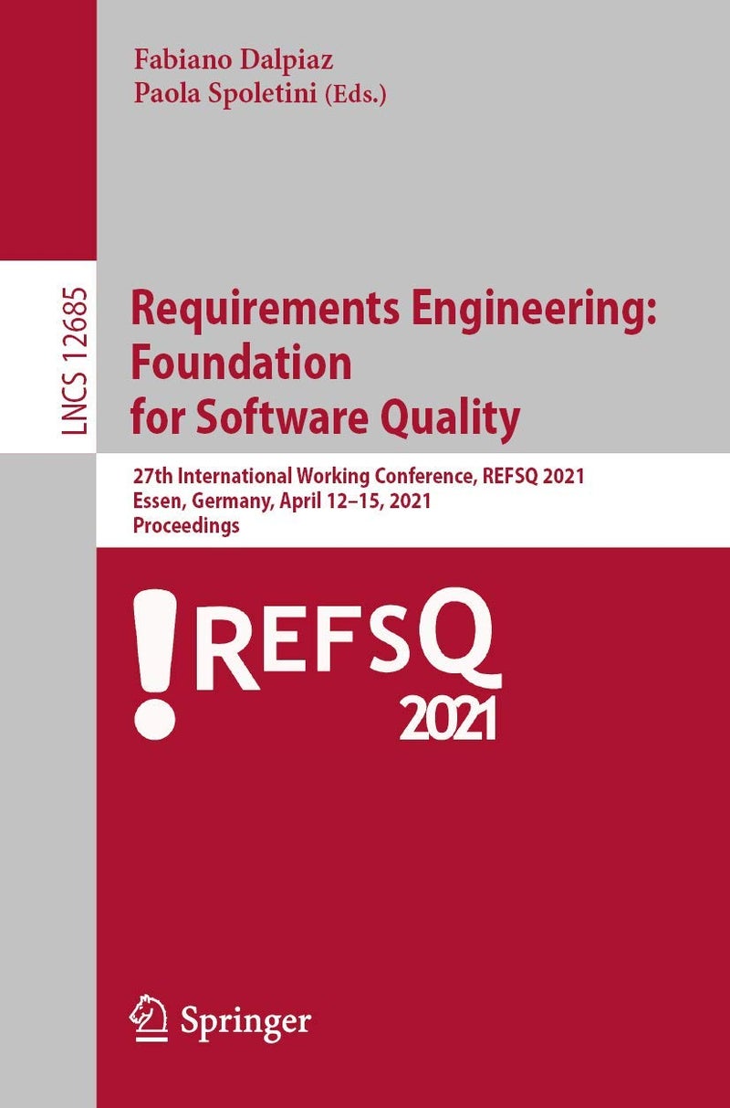 Requirements Engineering: Foundation for Software Quality : 27th International Working Conference, REFSQ 2021, Essen, Germany, April 12-15, 2021, Proceedings