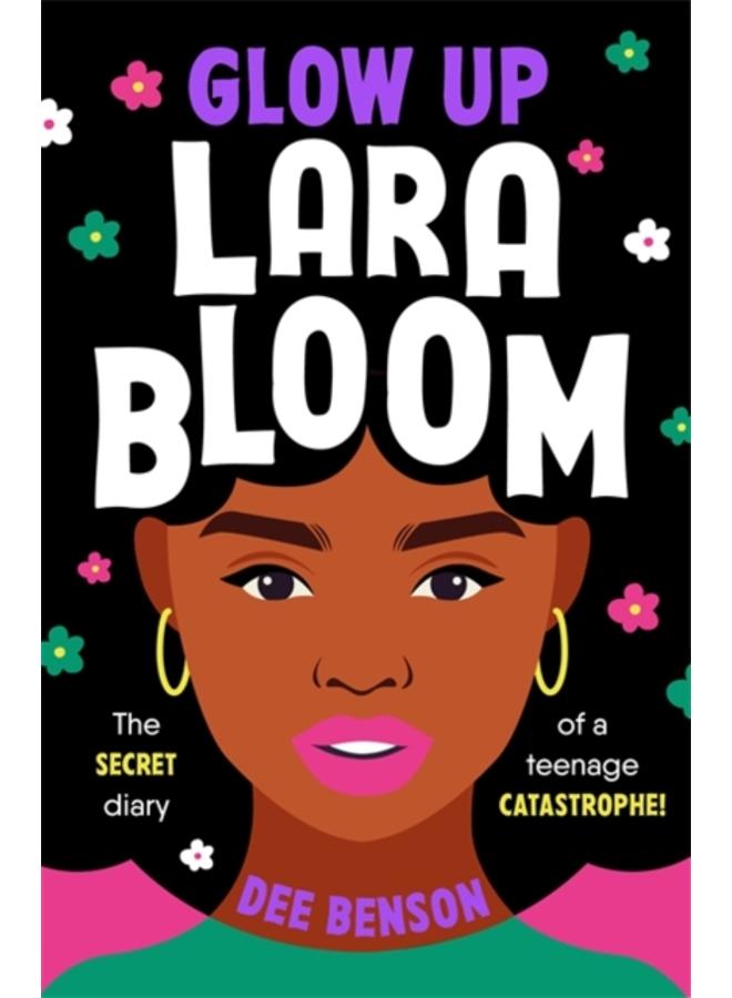 Glow Up, Lara Bloom : the secret diary of a teenage catastrophe! 