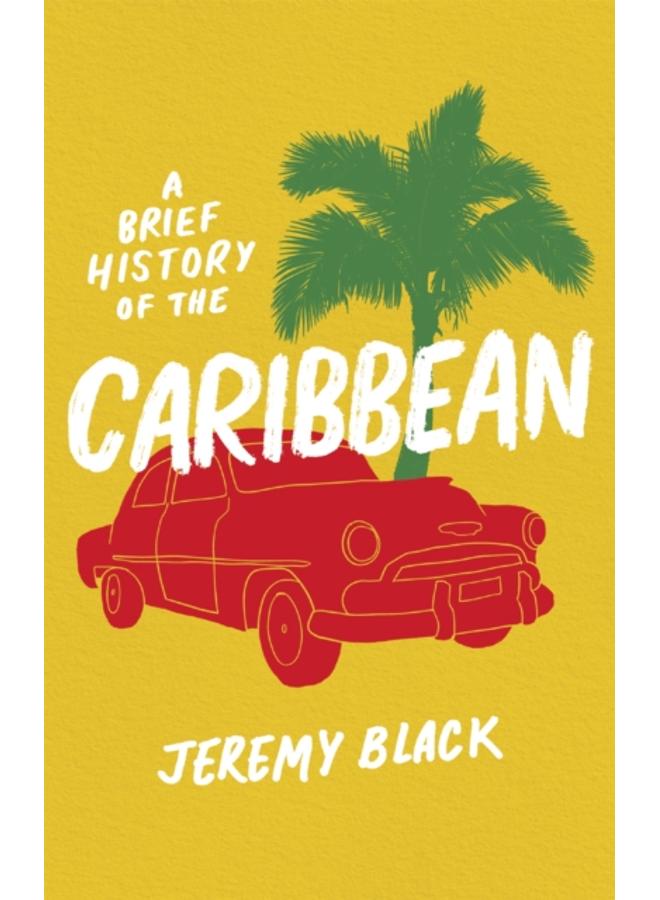 A Brief History of the Caribbean : Indispensable for Travellers 