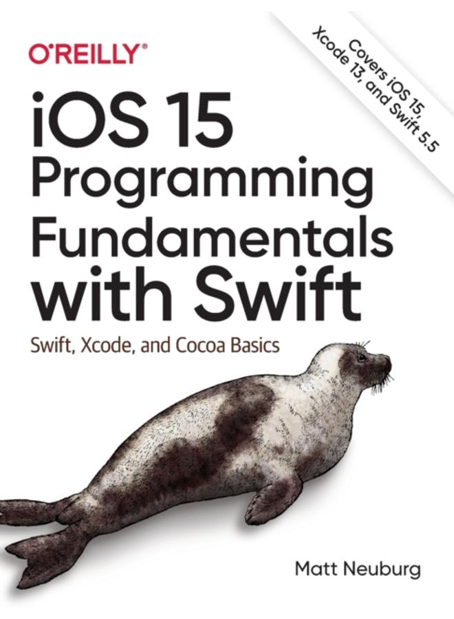 iOS 15 Programming Fundamentals with Swift : Swift, Xcode, and Cocoa Basics