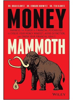 Money Mammoth: Harness The Power of Financial Psychology to Evolve Your Money Mindset, Avoid Extinction, and Crush Your Financial Goals 