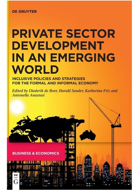 Private Sector Development in an Emerging World: Inclusive Policies and Strategies for the Formal a