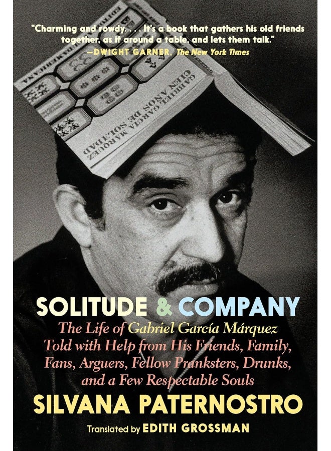 Solitude & Company: A True Account of the Life of Gabriel Garcia Marquez 