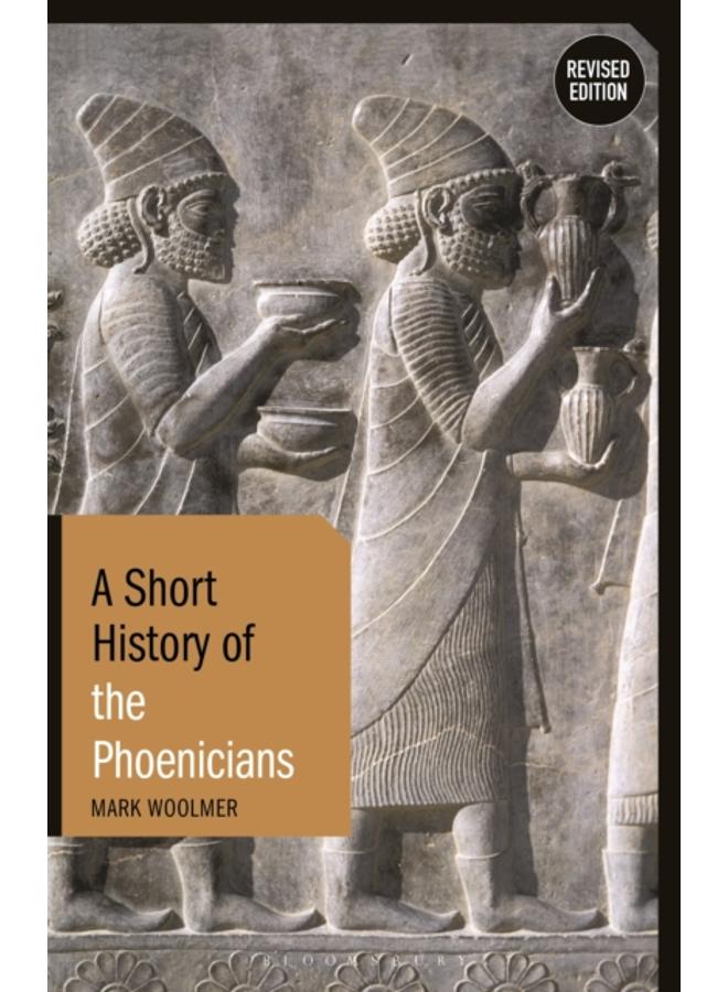 A Short History of the Phoenicians : Revised Edition 