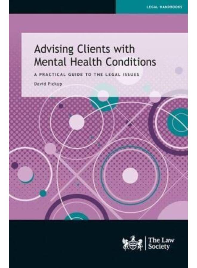 Advising Clients with Mental Health Conditions : A practical guide to the legal issues 