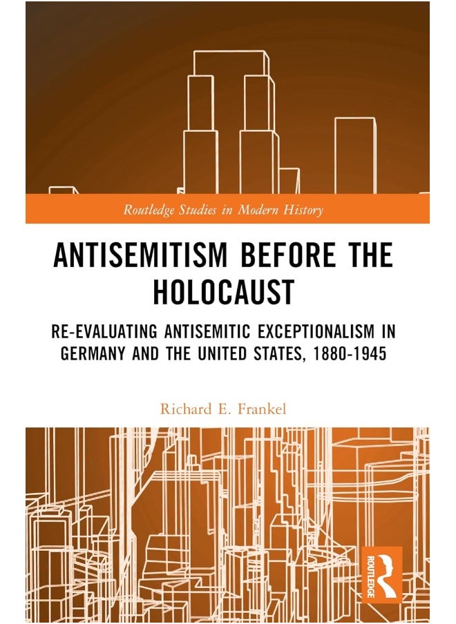 Antisemitism Before the Holocaust: Re-Evaluating Antisemitic Exceptionalism in Germany and the United States, 1880-1945 - pzsku/Z660F87E1CDD3B44209F4Z/45/_/1740557230/21319d25-5e7c-4088-aede-642ddd0629f7