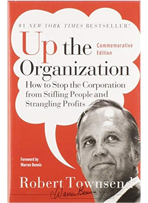 Up the Organization: How to Stop the Corporation from Stifling People and Strangling Profits