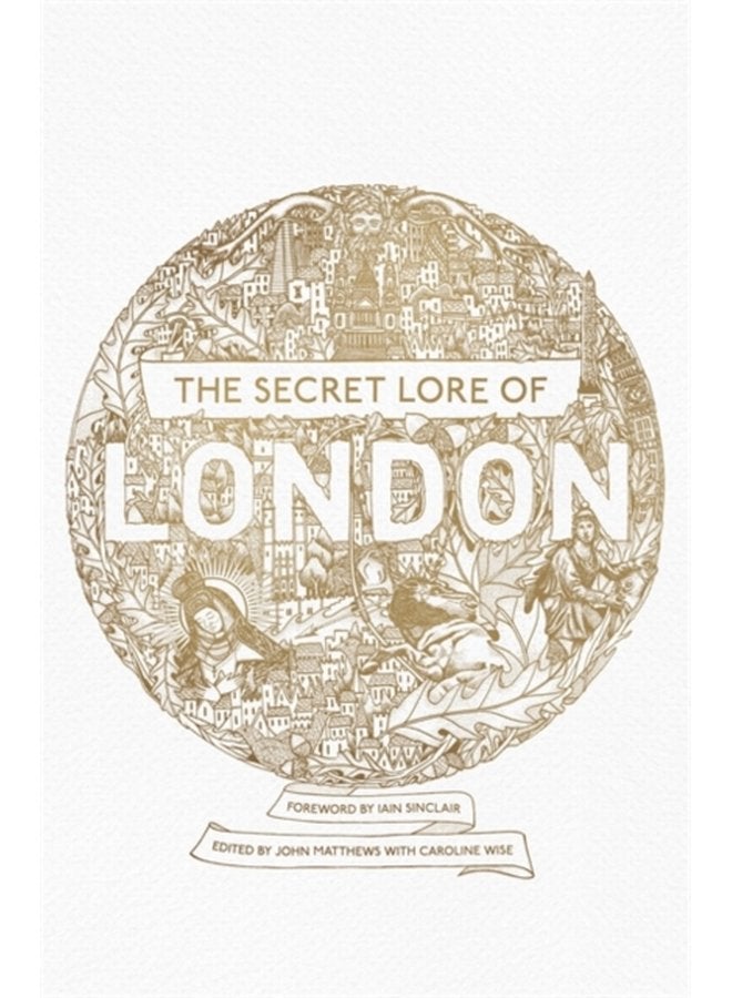 The Secret Lore of London The city s forgotten stories and mythology - Paperback