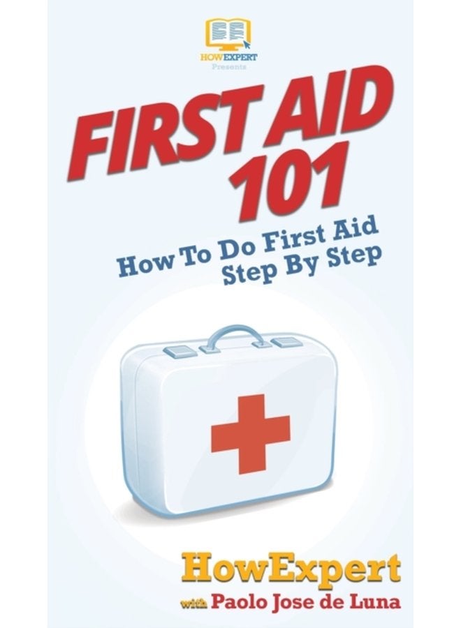 First Aid 101 How To Do First Aid Step By Step - Hardback