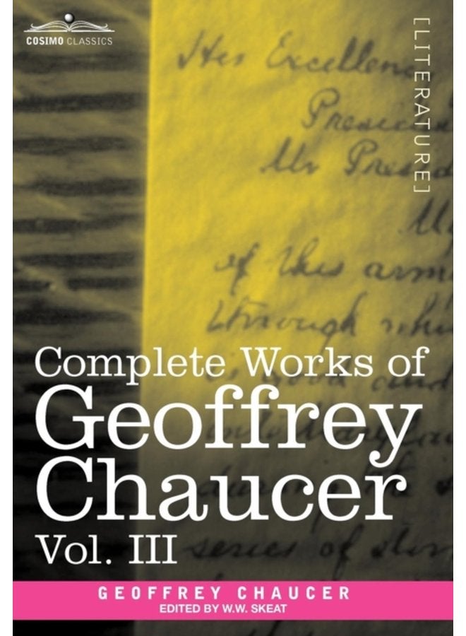 Complete Works of Geoffrey Chaucer Vol III The House of Fame The Legend of Good Women the Treatise on the Astrolabe with an Account of the Source - Hardback