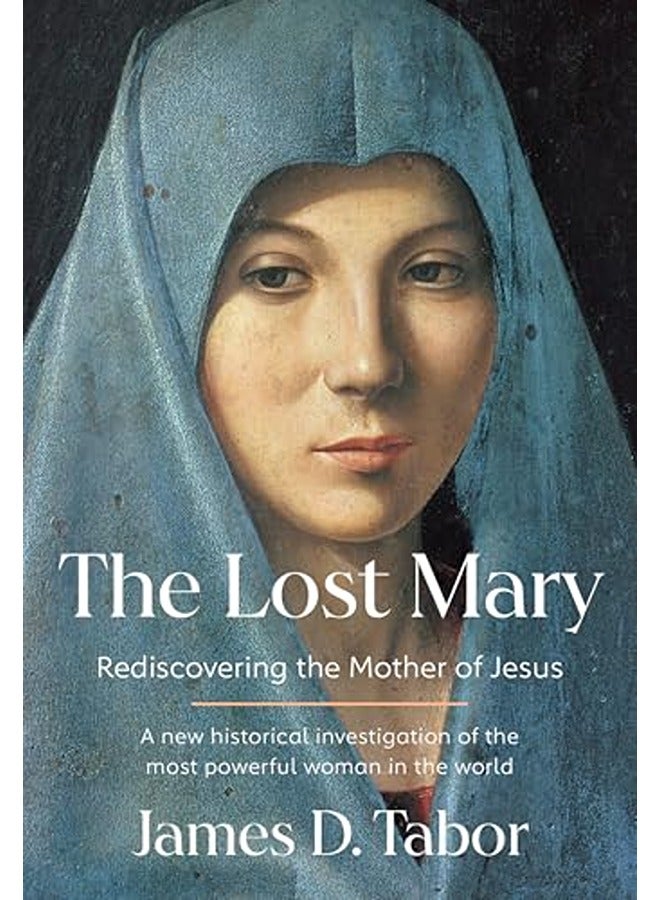 The Lost Mary: Rediscovering the Mother of Jesus
