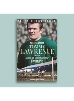 Sweeper Keeper: The Story of Tommy Lawrence, Scotland and Liverpool's Legendary Flying Pig  - Image 2