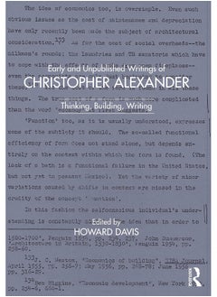 Early and Unpublished Writings of Christopher Alexander: Thinking, Building, Writing 