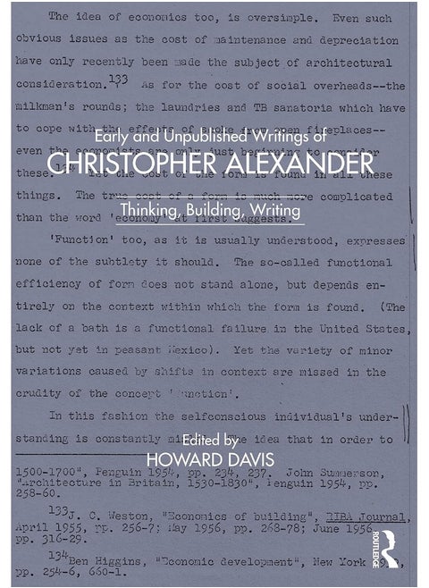 Early and Unpublished Writings of Christopher Alexander: Thinking, Building, Writing