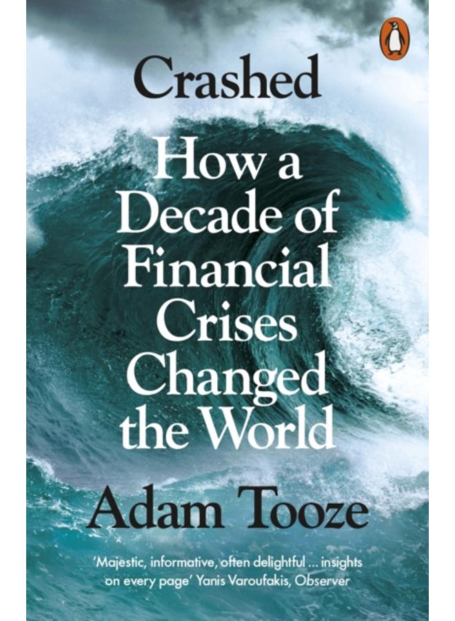 Crashed : How a Decade of Financial Crises Changed the World 