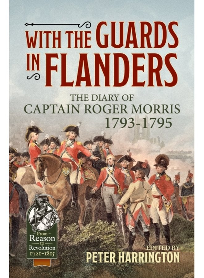With the Guards in Flanders The Diary of Captain Roger Morris 1793 1795 - Paperback