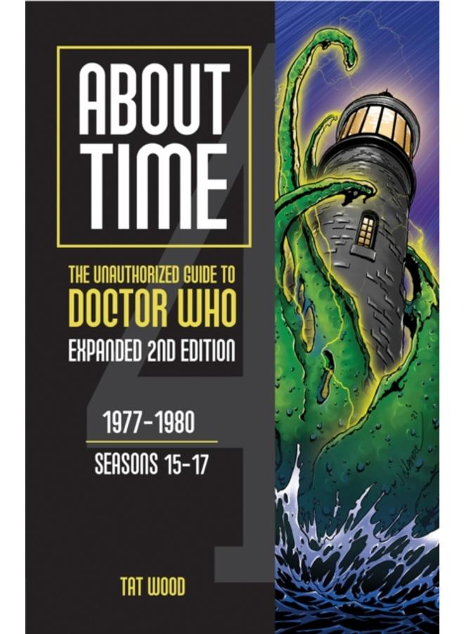 About Time: The Unauthorized Guide to Doctor Who : 1977-1980, Seasons 15-17